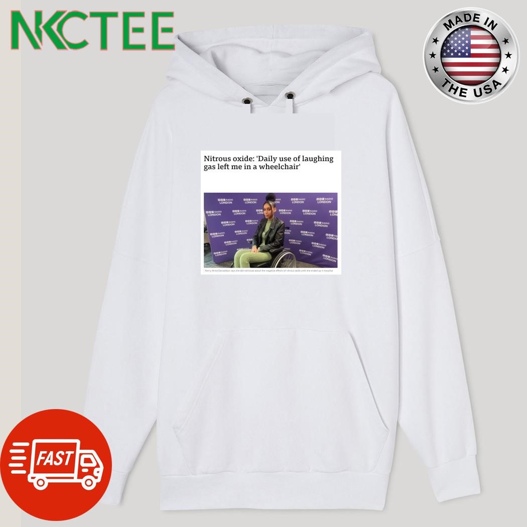 Nitrous oxide 'Daily use of laughing gas left me in a wheelchair' shirt, hoodie, sweatshirt