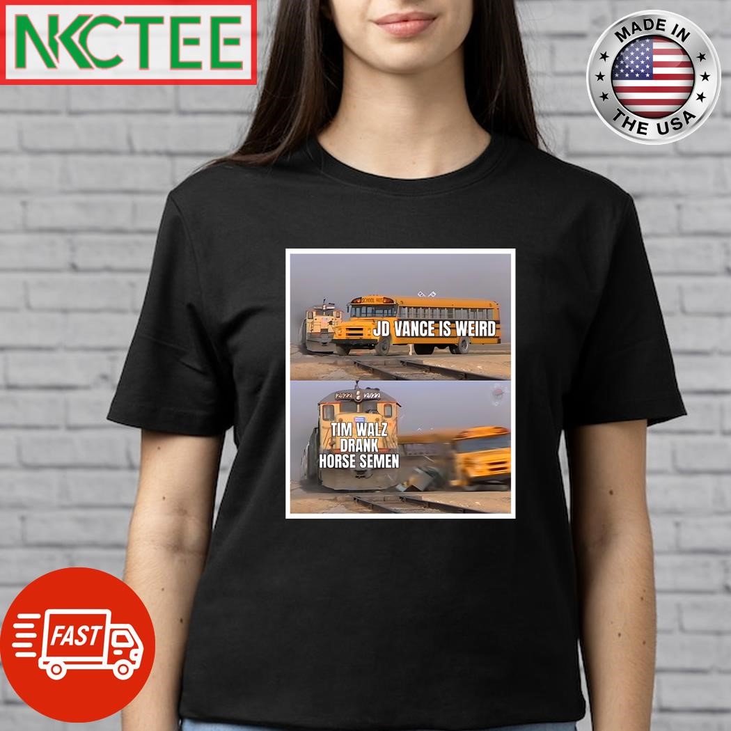 The Bus JD Vance is weird The Train Tim Walz drank horse semen shirt